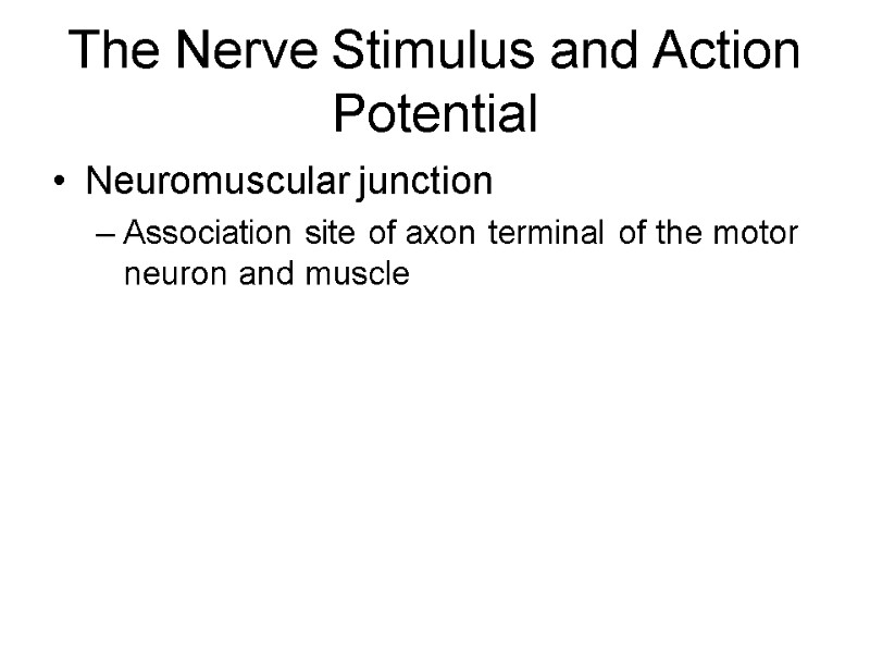 The Nerve Stimulus and Action Potential Neuromuscular junction Association site of axon terminal of